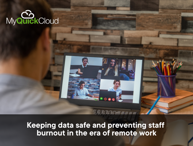 Keeping data safe and preventing staff burnout in the era of remote work