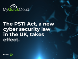 The PSTI Act, a new cyber security law in the UK, takes effect.